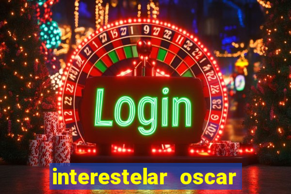 interestelar oscar interestelar quantos oscar